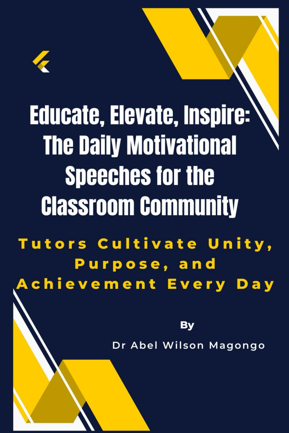 Educate, Elevate, Inspire – Dr Abel W. Magongo